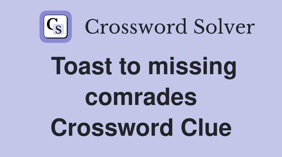 Toast to missing comrades Crossword Clue