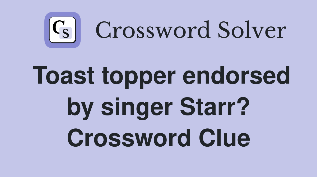 Toast topper endorsed by singer Starr? Crossword Clue