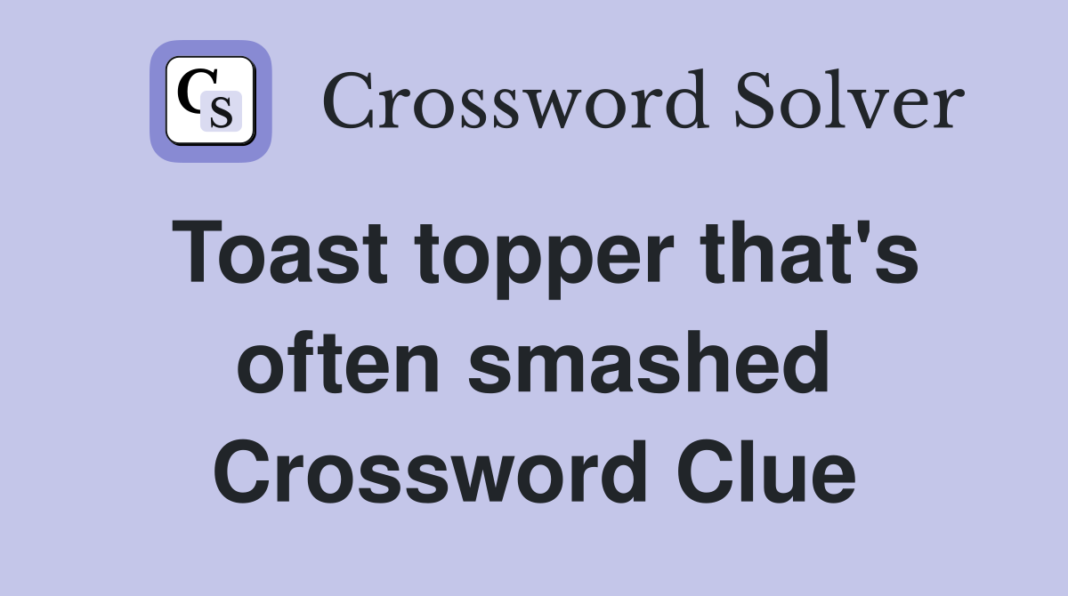 Toast topper that's often smashed Crossword Clue