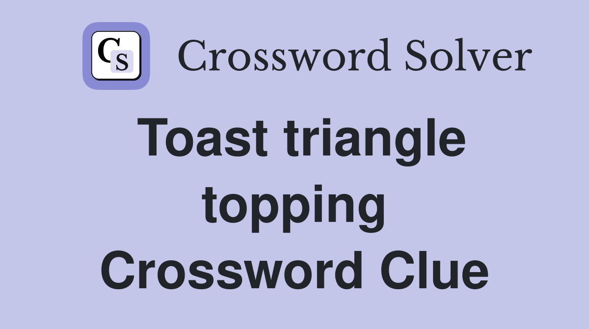 Toast triangle topping Crossword Clue