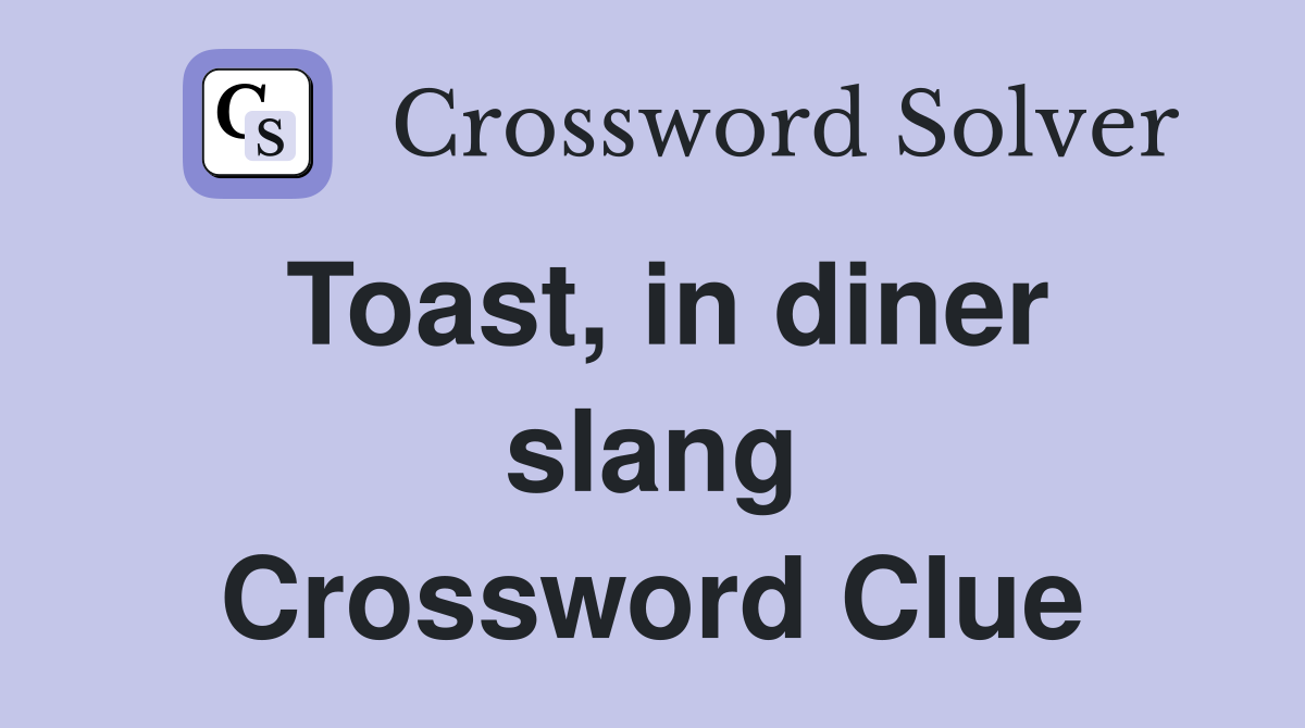 Toast, in diner slang Crossword Clue