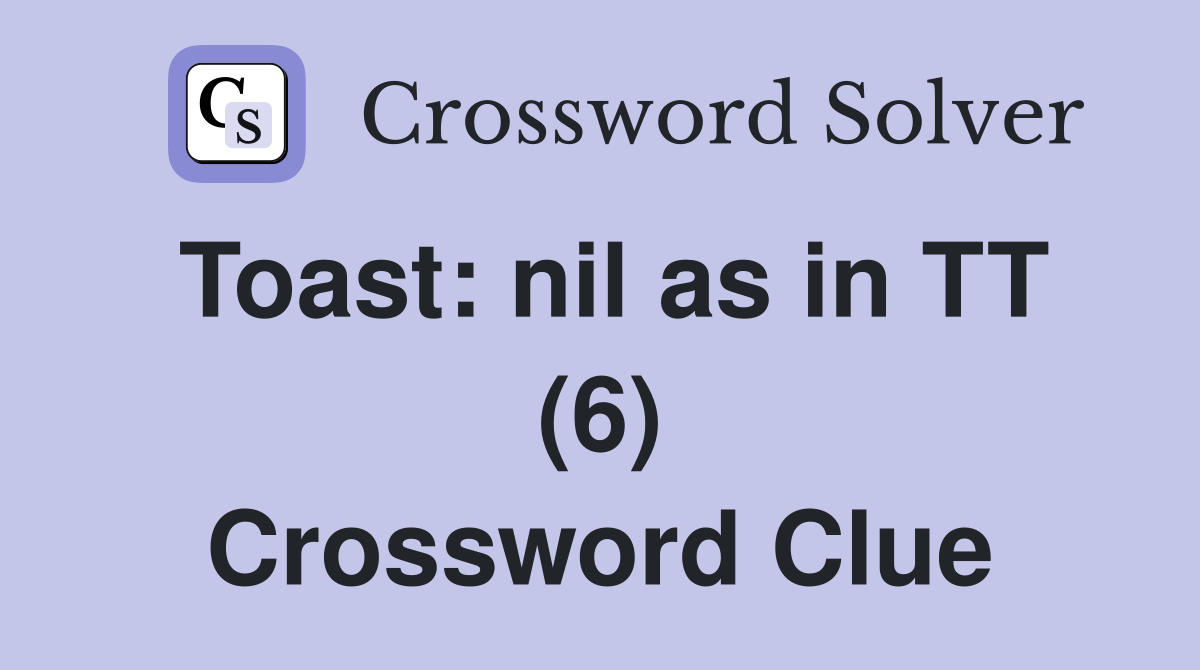 Toast: nil as in TT (6) Crossword Clue