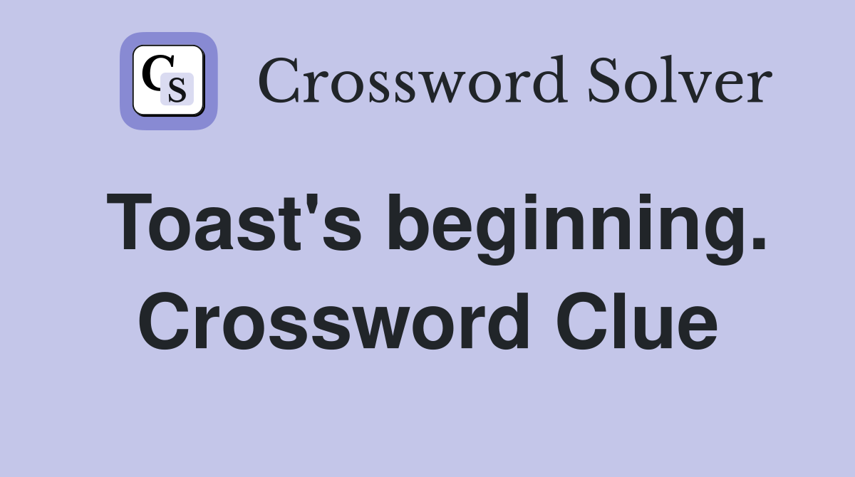 Toast's beginning. Crossword Clue