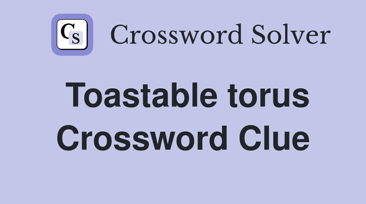 Toastable torus Crossword Clue