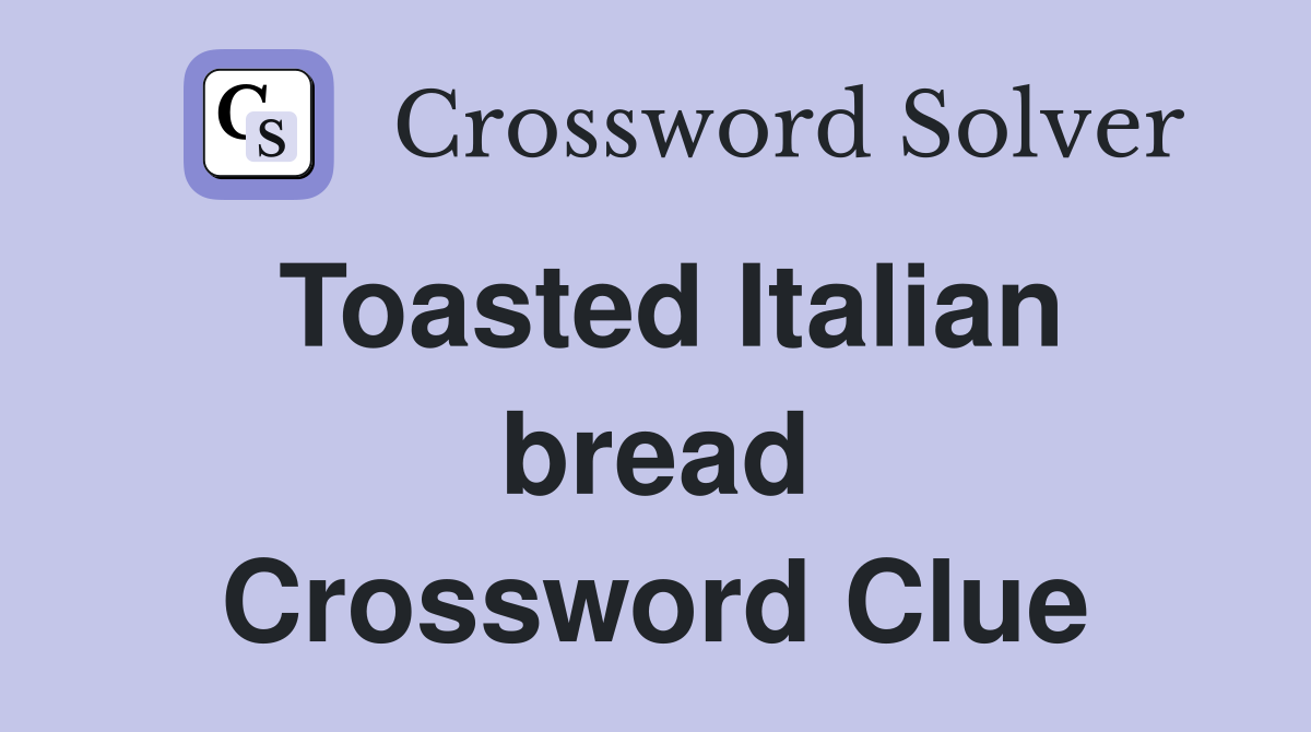 Toasted Italian bread Crossword Clue