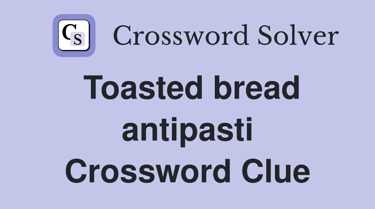 Toasted bread antipasti Crossword Clue