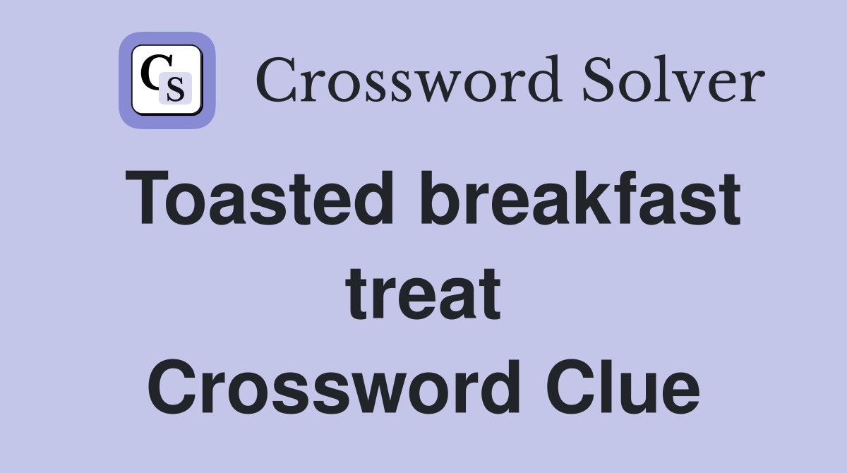 Toasted breakfast treat Crossword Clue