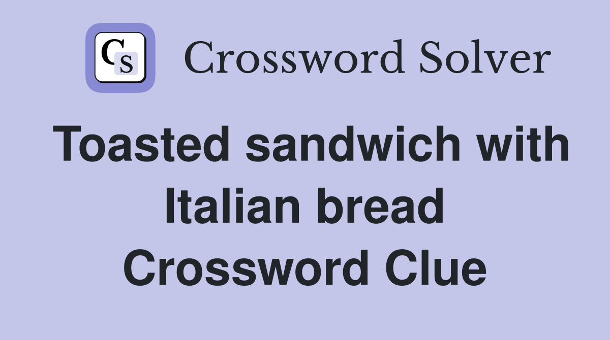 Toasted sandwich with Italian bread Crossword Clue