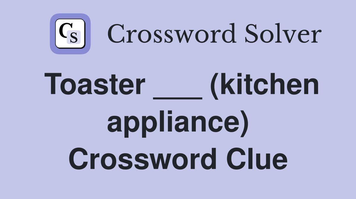 Toaster ___ (kitchen appliance) Crossword Clue