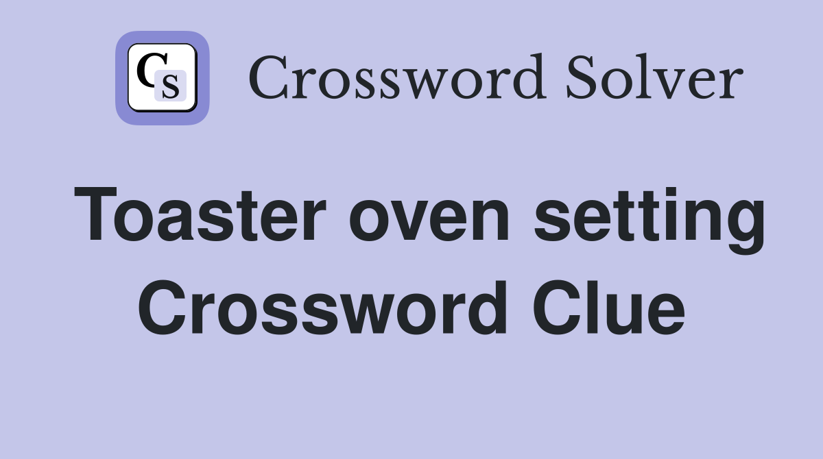Toaster oven setting Crossword Clue
