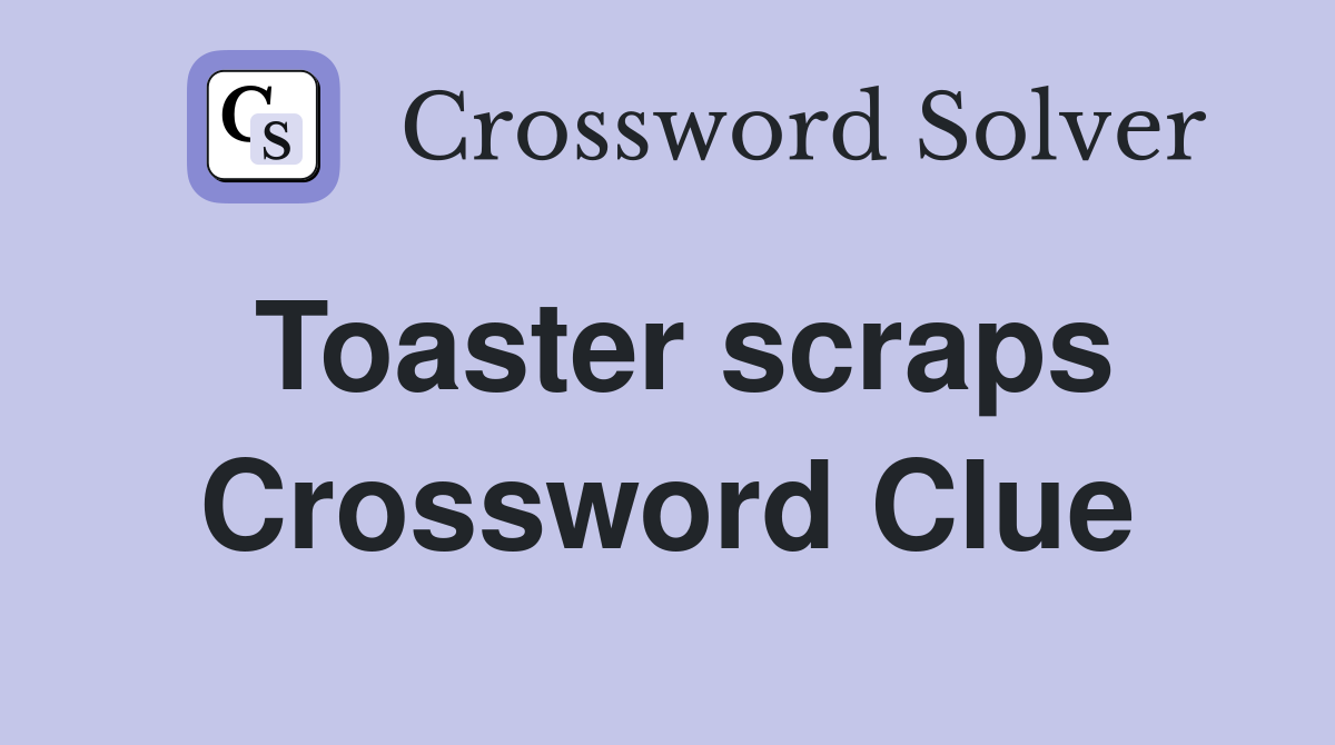 Toaster scraps Crossword Clue