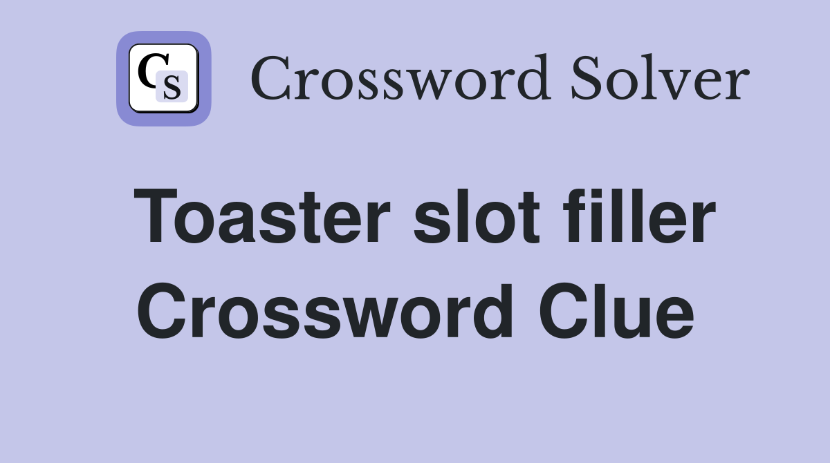 Toaster slot filler Crossword Clue
