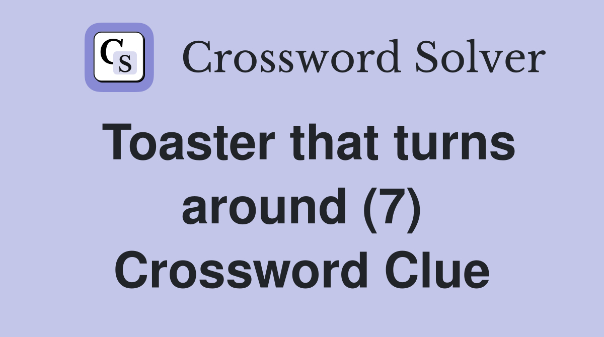 Toaster that turns around (7) Crossword Clue