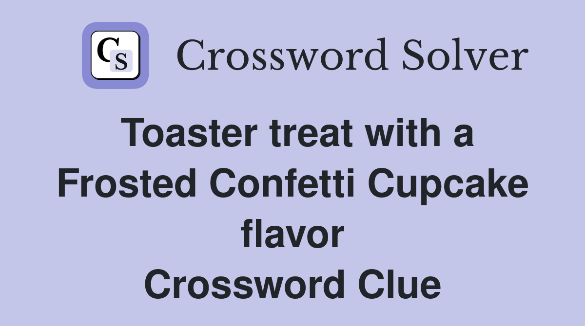 Toaster treat with a Frosted Confetti Cupcake flavor Crossword Clue