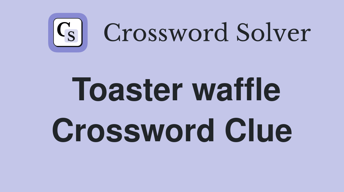 Toaster waffle Crossword Clue