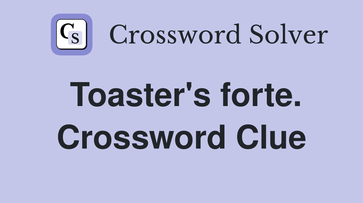 Toaster's forte. Crossword Clue