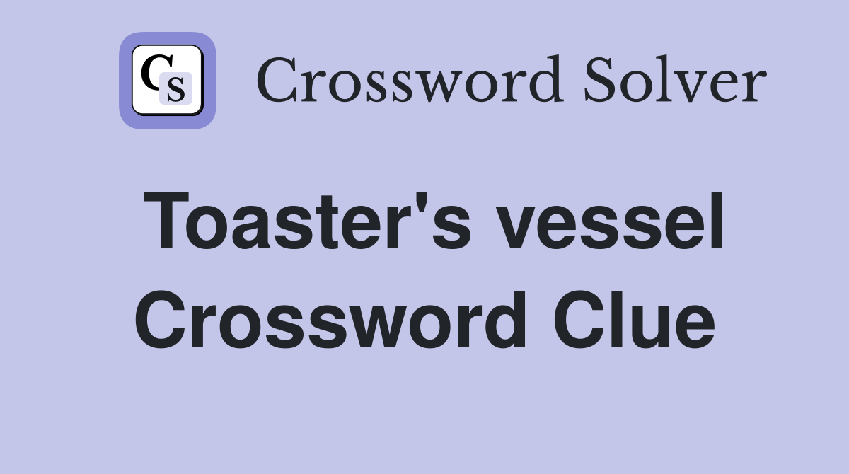 Toaster's vessel Crossword Clue