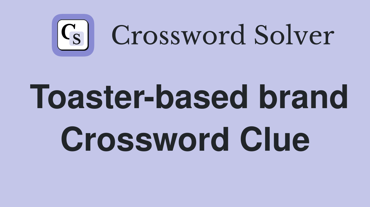 Toaster-based brand Crossword Clue