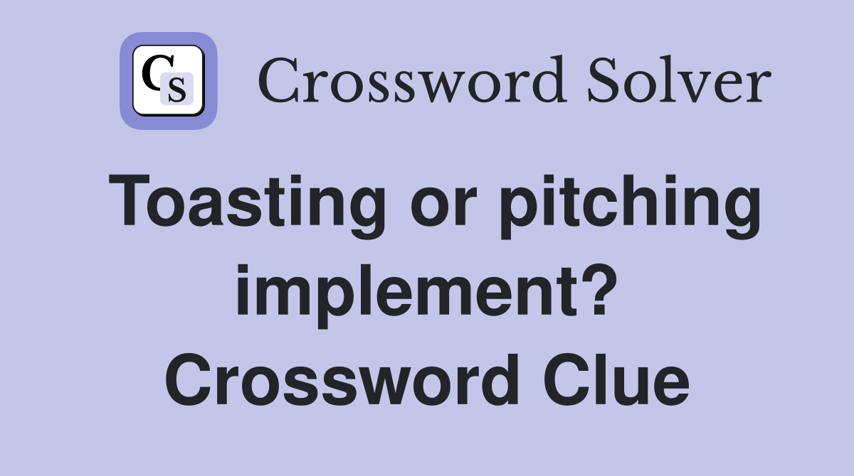 Toasting or pitching implement? Crossword Clue