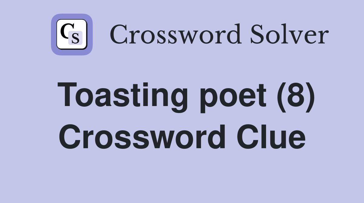 Toasting poet (8) Crossword Clue
