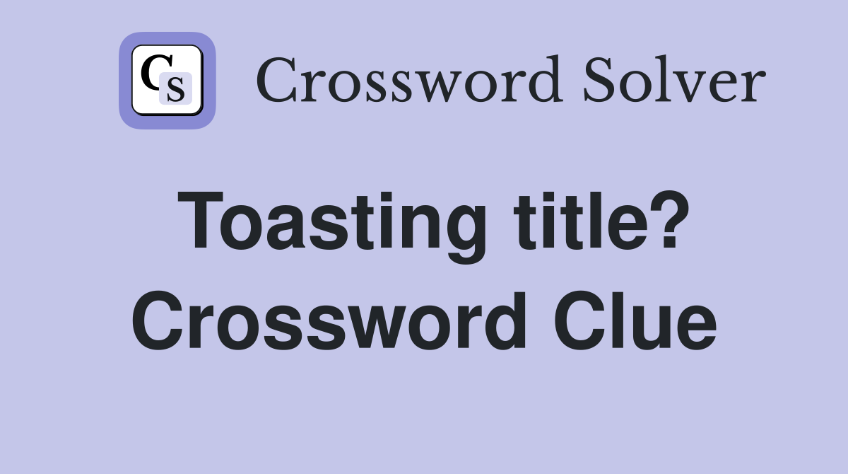 Toasting title? Crossword Clue