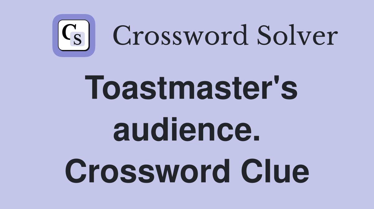 Toastmaster's audience. Crossword Clue