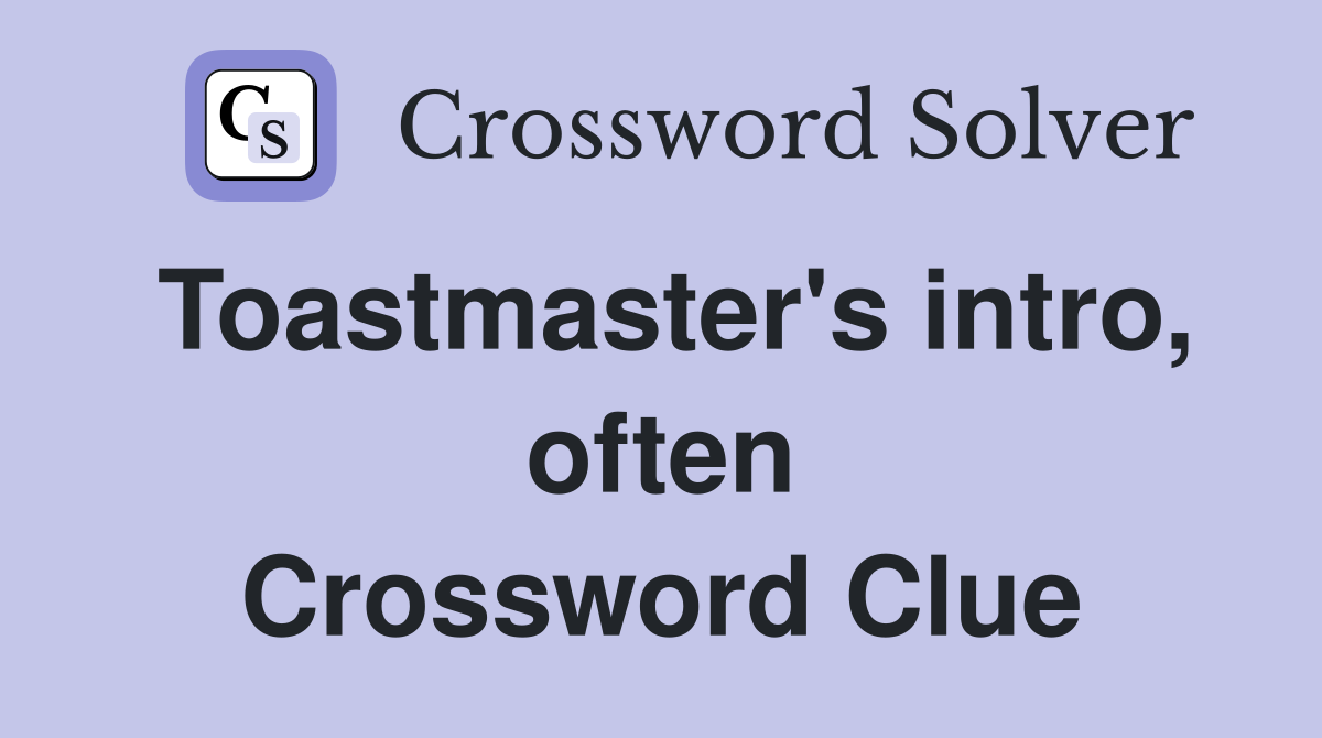 Toastmaster's intro, often Crossword Clue