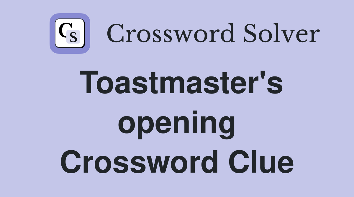 Toastmaster's opening Crossword Clue