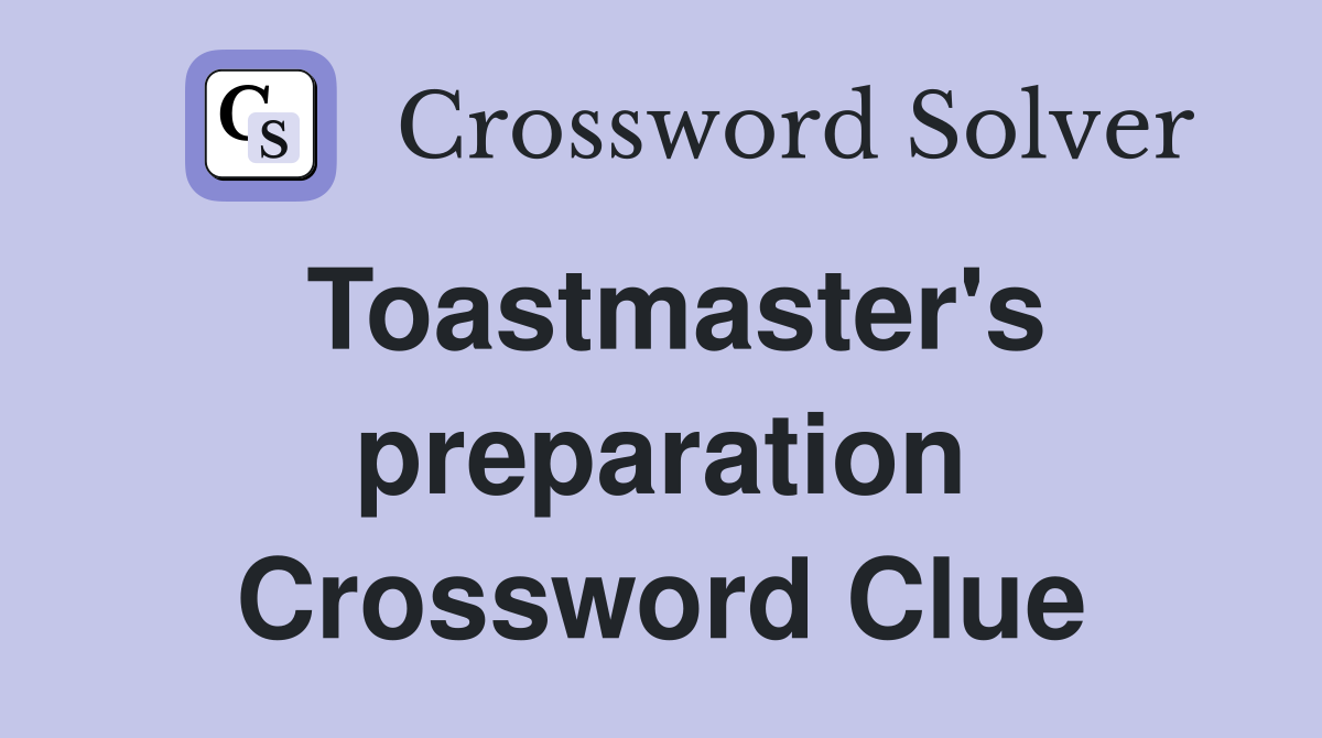 Toastmaster's preparation Crossword Clue