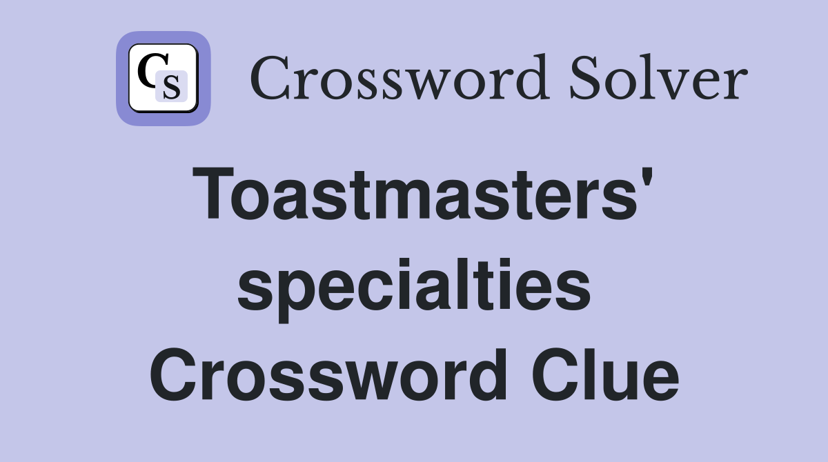 Toastmasters' specialties Crossword Clue