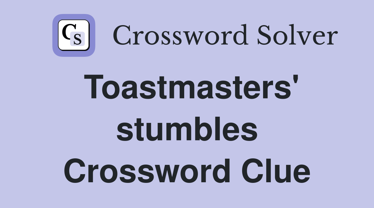 Toastmasters' stumbles Crossword Clue