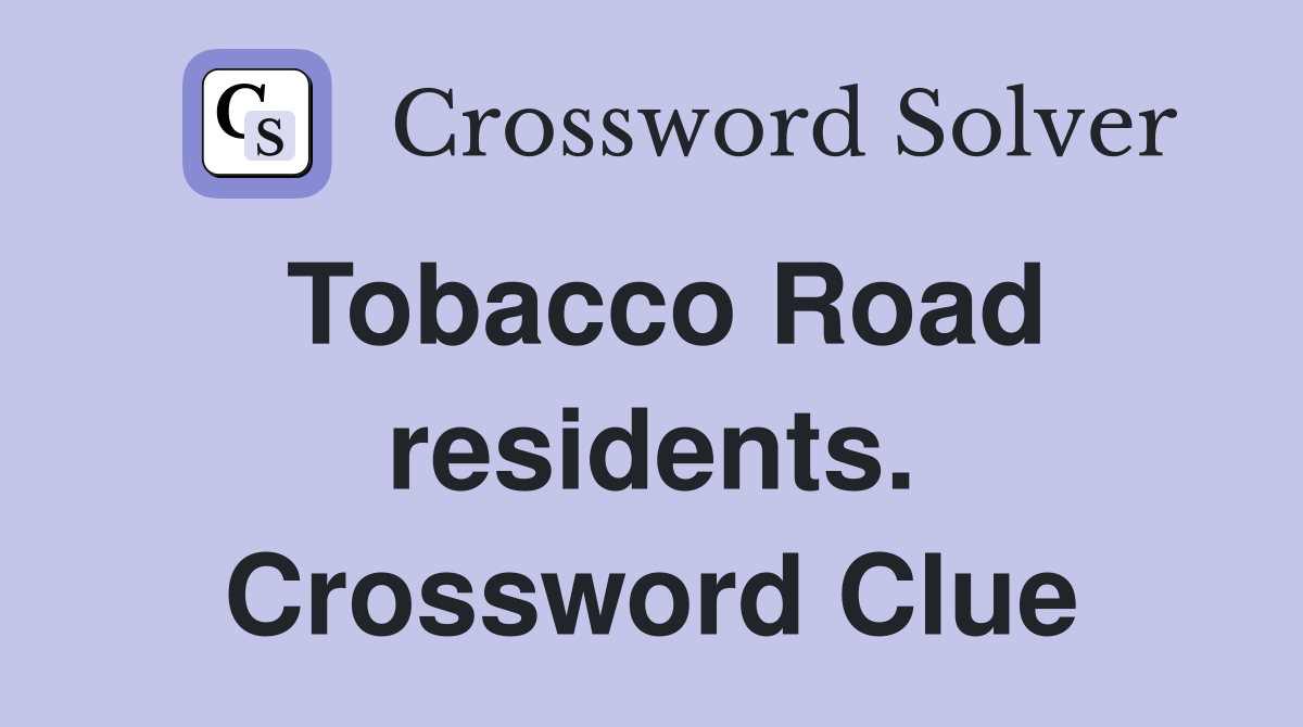 Tobacco Road residents. Crossword Clue