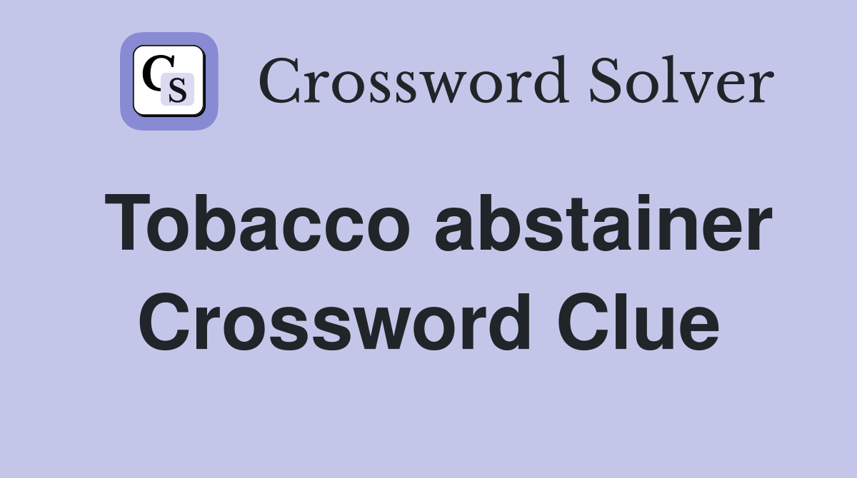 Tobacco abstainer Crossword Clue