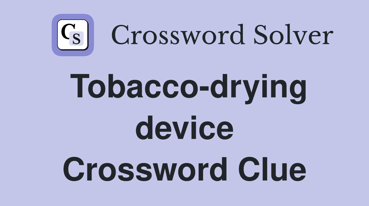 Tobacco-drying device Crossword Clue
