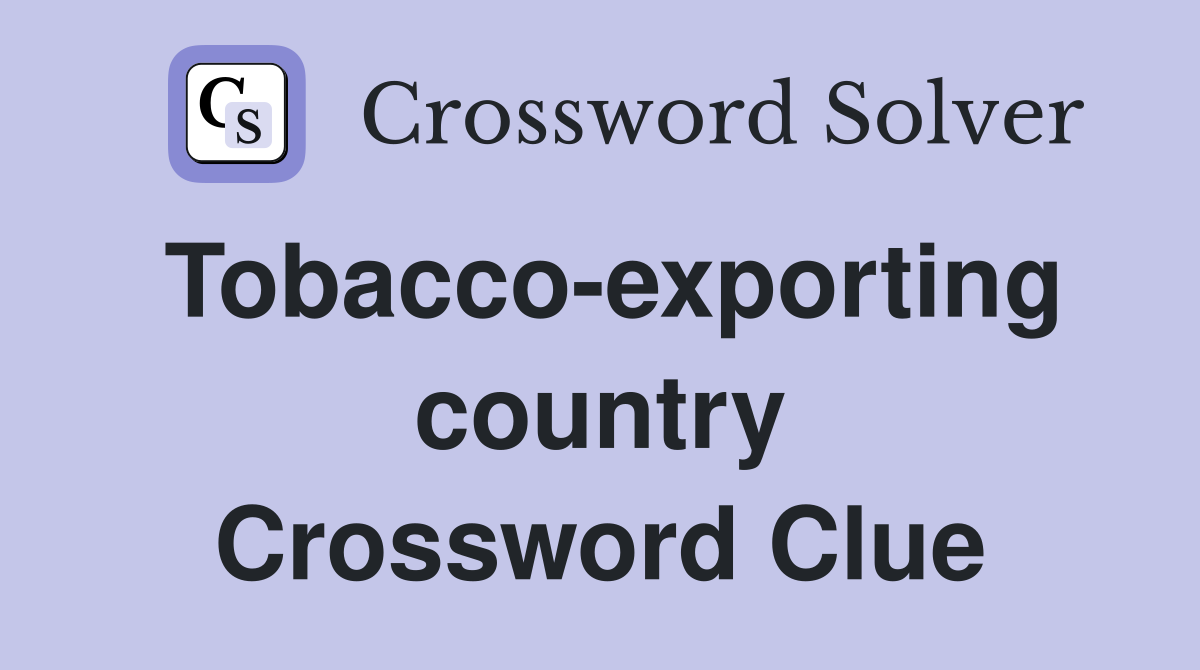 Tobacco-exporting country Crossword Clue