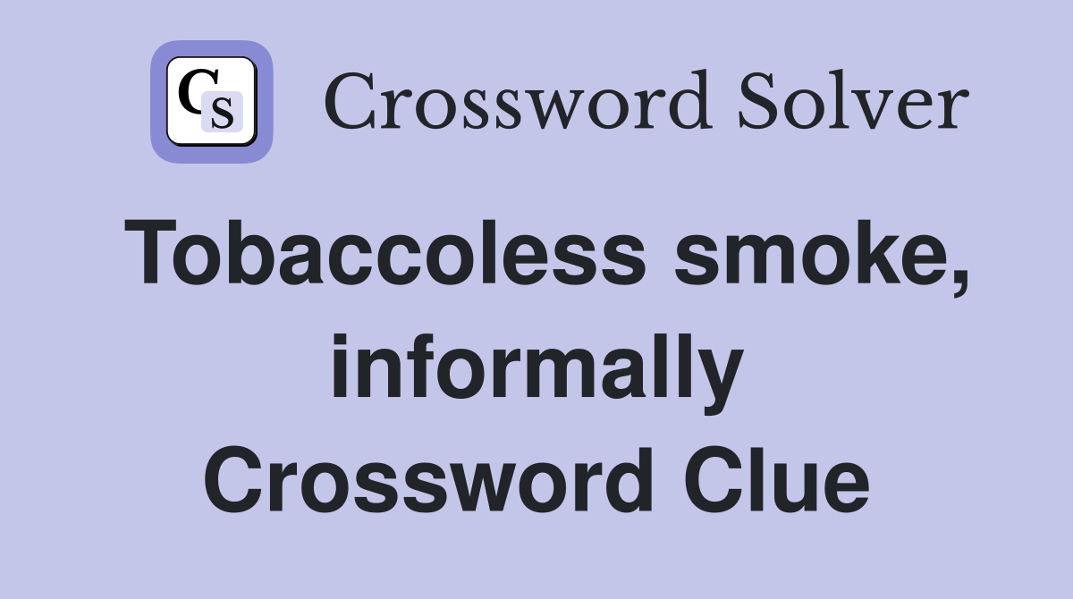 Tobaccoless smoke, informally Crossword Clue