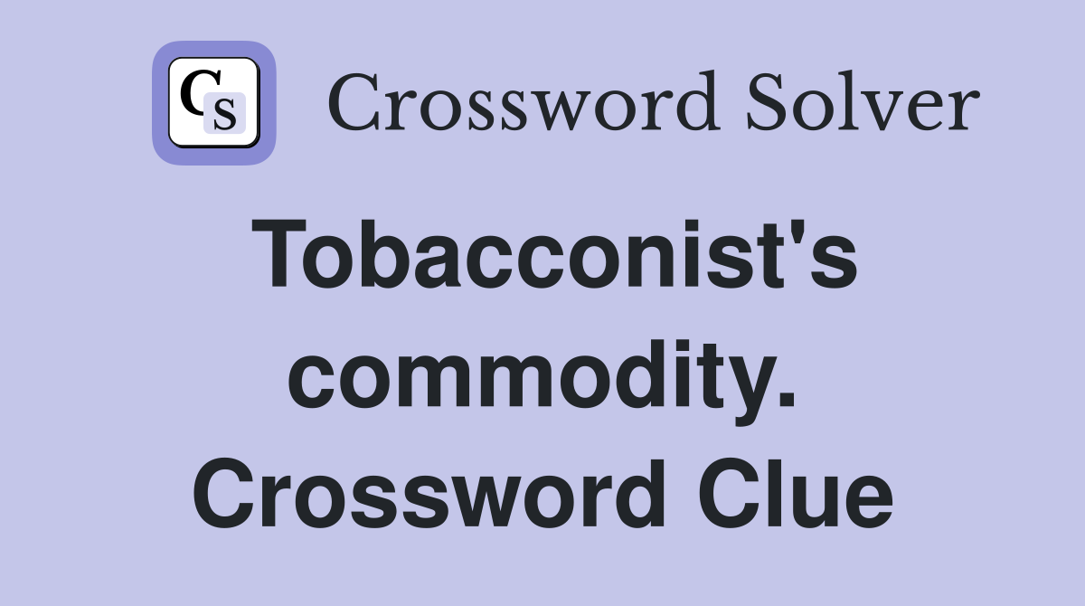 Tobacconist's commodity. Crossword Clue
