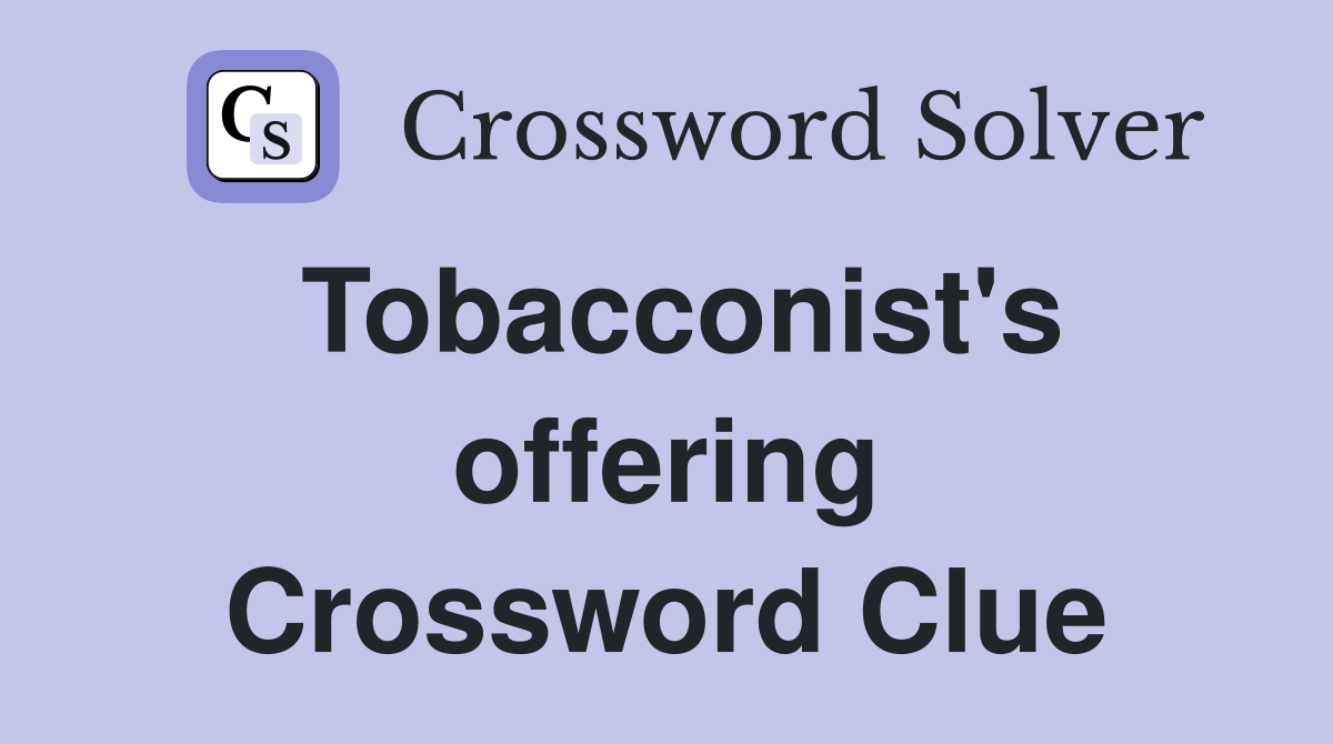 Tobacconist's offering Crossword Clue