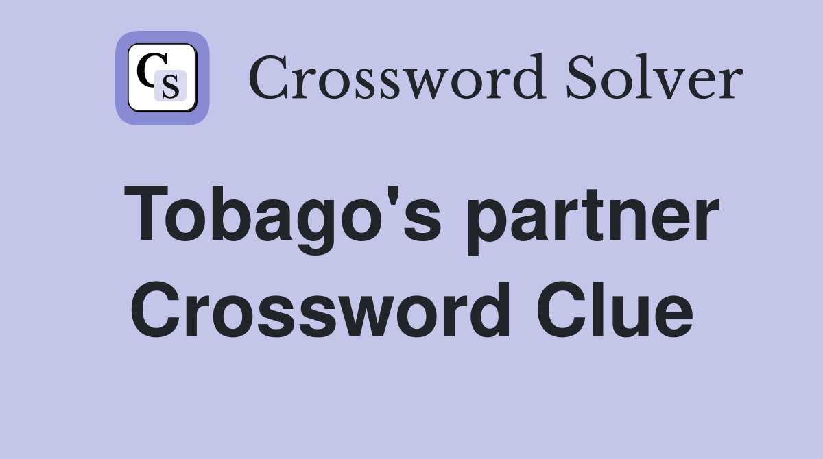 Tobago's partner Crossword Clue
