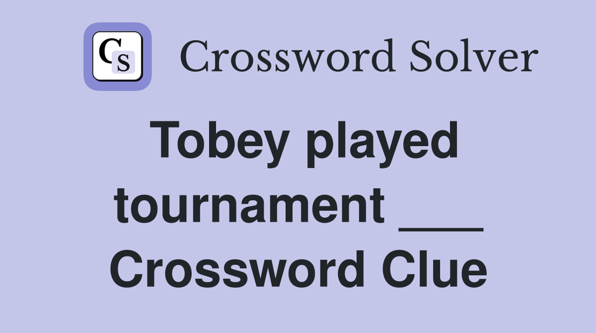 Tobey played tournament ___ Crossword Clue
