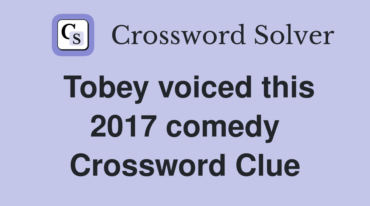 Tobey voiced this 2017 comedy Crossword Clue