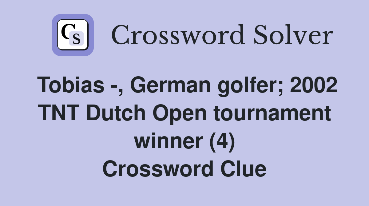 Tobias -, German golfer; 2002 TNT Dutch Open tournament winner (4) Crossword Clue