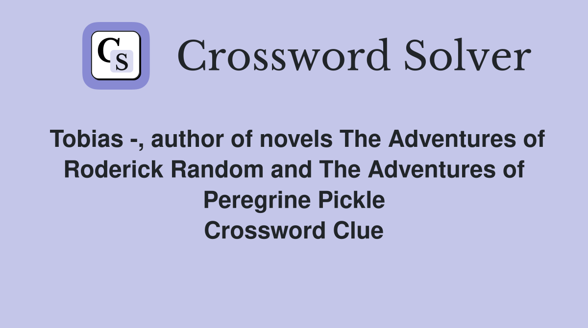 Tobias -, author of novels The Adventures of Roderick Random and The Adventures of Peregrine Pickle Crossword Clue