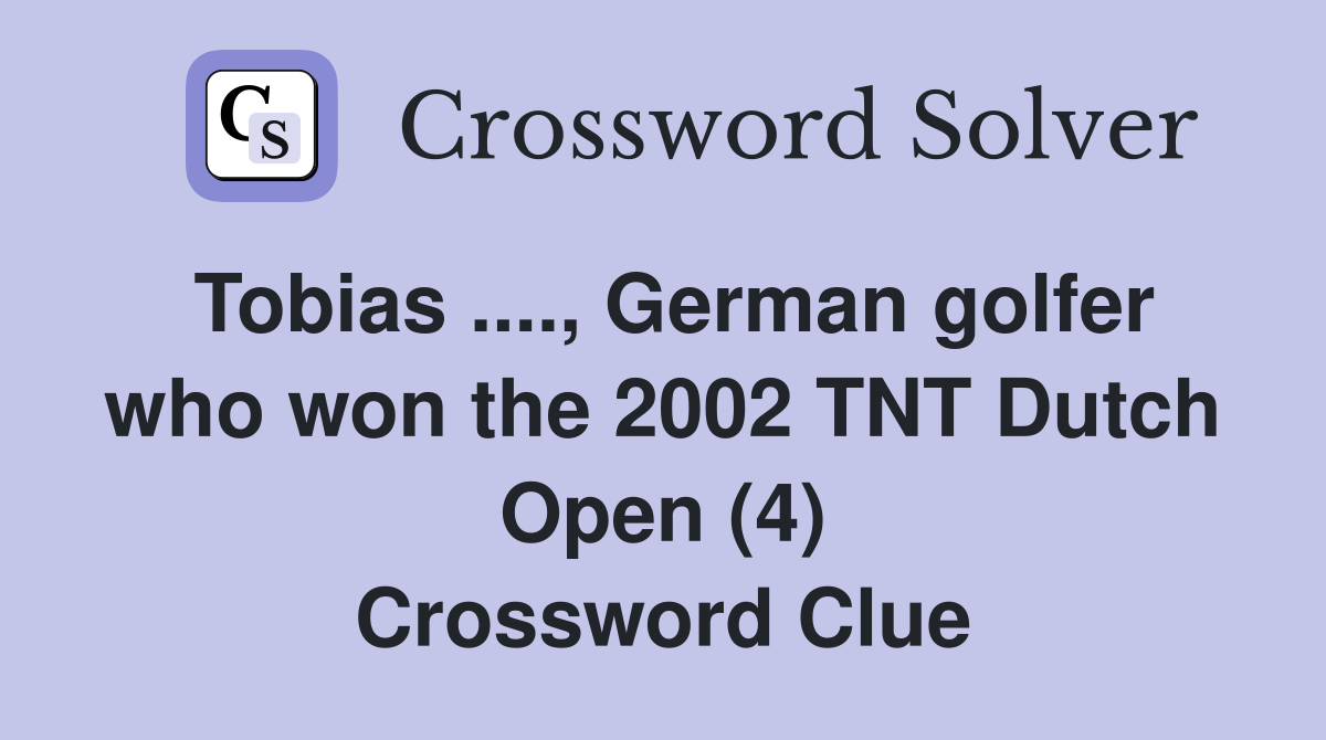 Tobias ...., German golfer who won the 2002 TNT Dutch Open (4) Crossword Clue