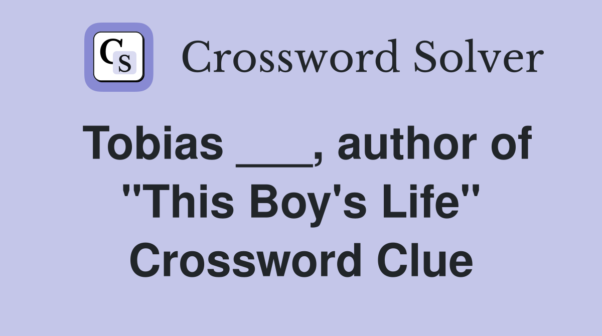 Tobias ___, author of "This Boy's Life" Crossword Clue