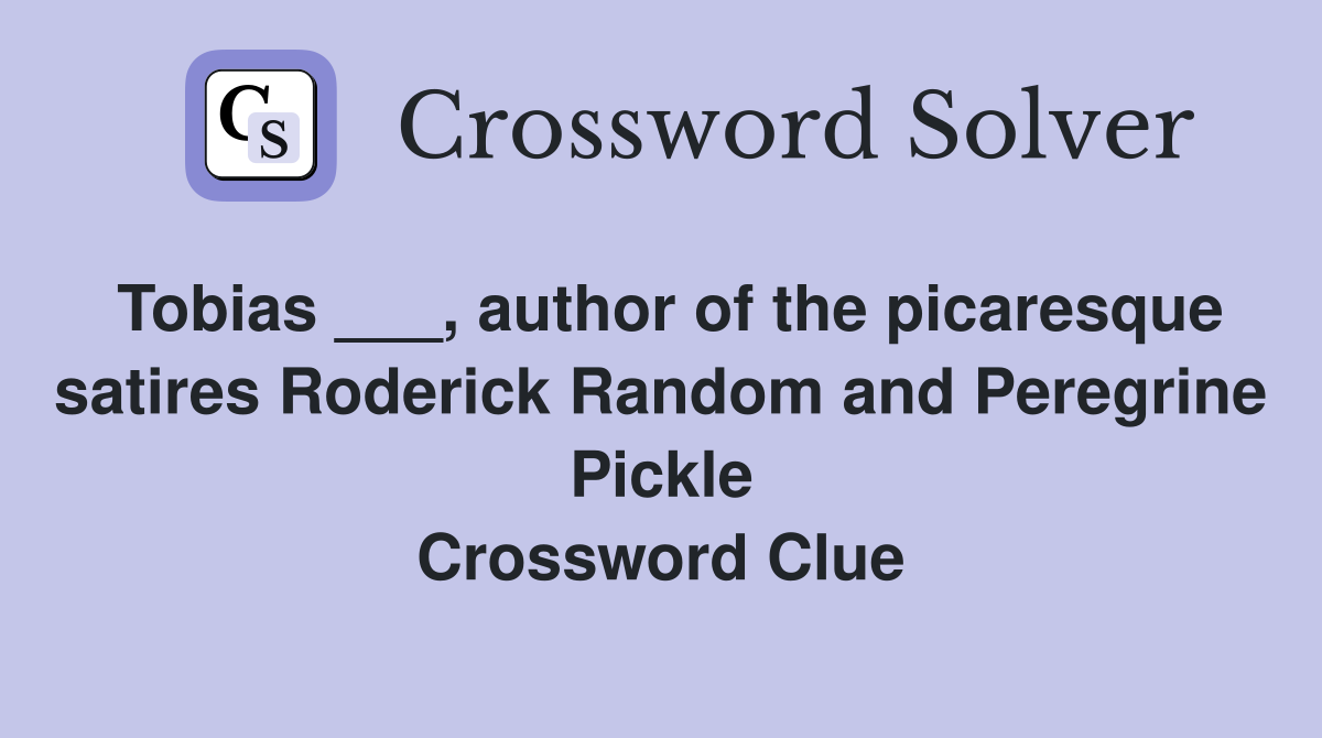 Tobias ___, author of the picaresque satires Roderick Random and Peregrine Pickle Crossword Clue