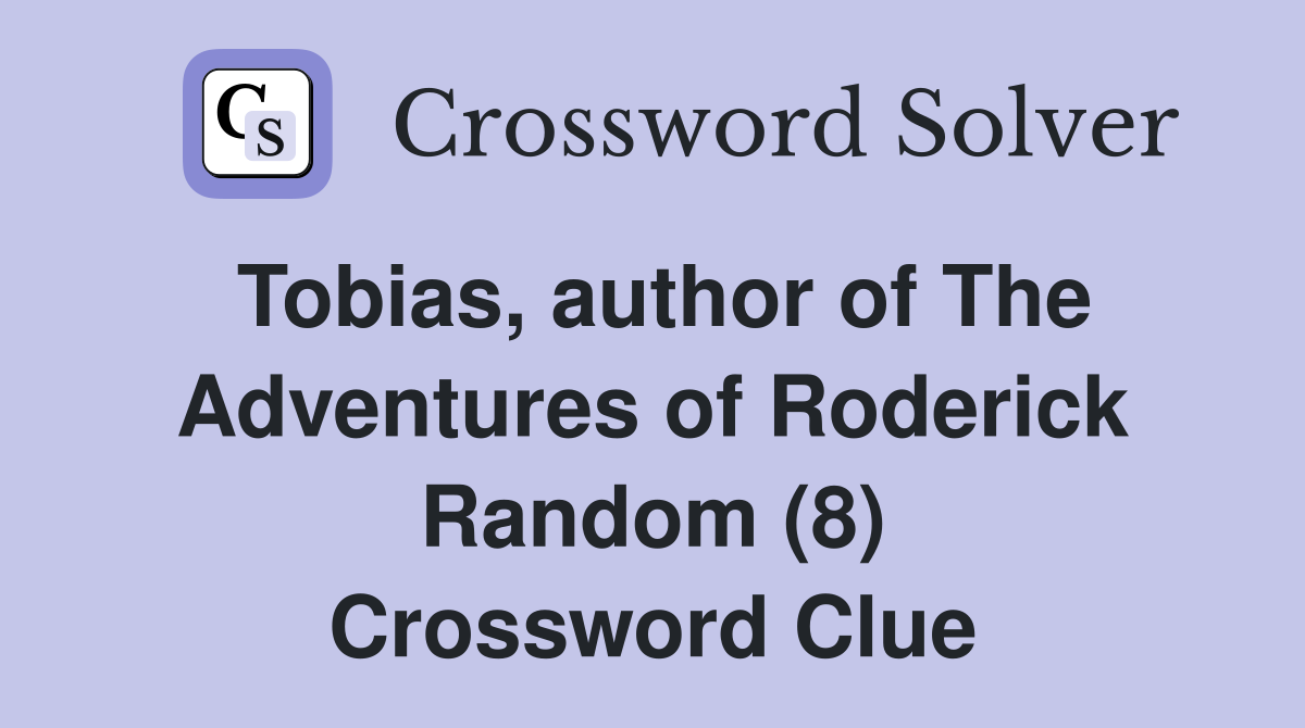 Tobias, author of The Adventures of Roderick Random (8) Crossword Clue