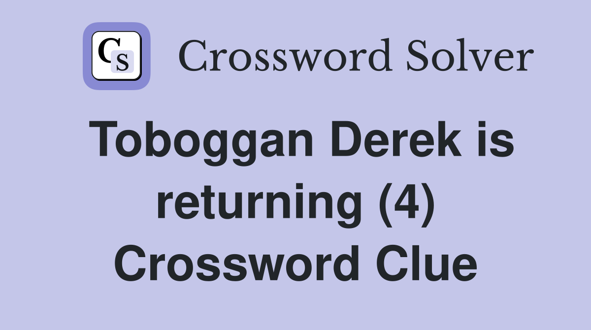 Toboggan Derek is returning (4) Crossword Clue