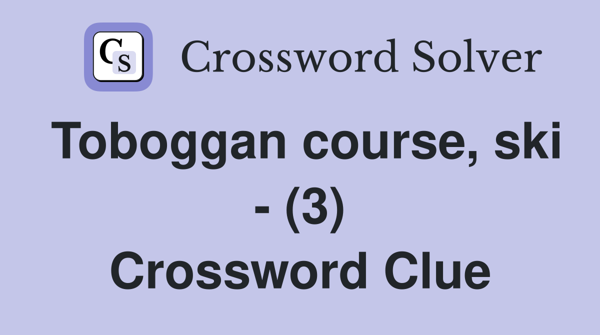 Toboggan course, ski - (3) Crossword Clue
