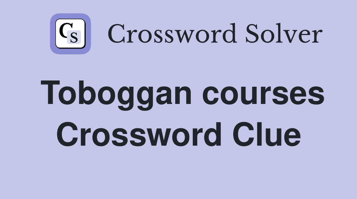 Toboggan courses Crossword Clue